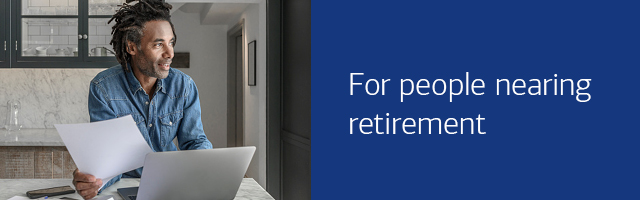 FOR PEOPLE NEARING RETIREMENT
