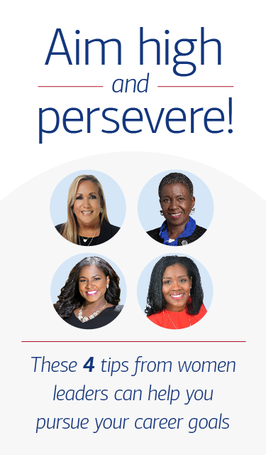 Aim high and persevere! These 4 tips from women leaders can help you pursue your career goals