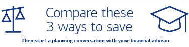 Compare these 3 ways to save then start a planning conversation with your financial advisor