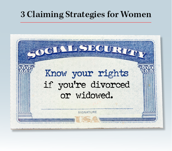 Title: 3 Claiming Strategies for Women. Know your rights if you’re divorced or widowed.